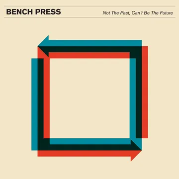 Bench Press, Not The Past, Can’t Be The Future