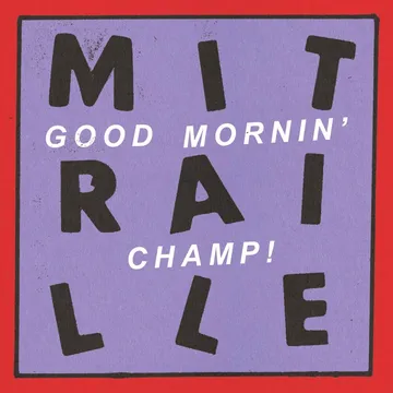 Mitraille, “Good Mornin’ Champ!“