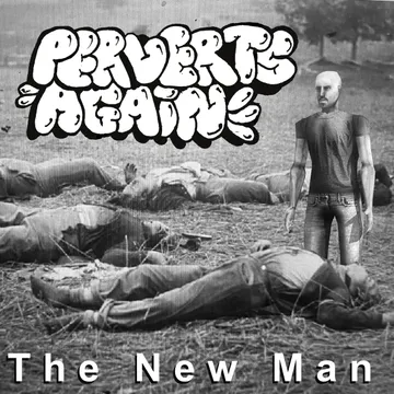 Perverts Again, The New Man