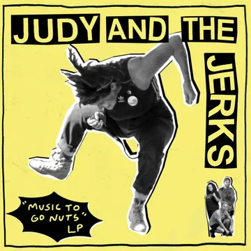 Judy and the Jerks, Music to Go Nuts