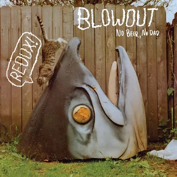 Blowout, No Beer, No Dad (Redux)