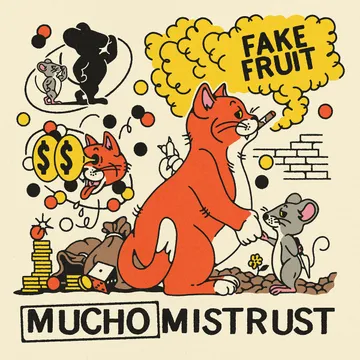 Fake Fruit, Mucho Mistrust