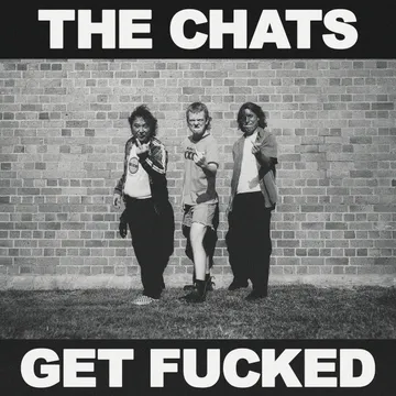 The Chats, Get Fucked