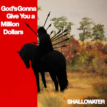 Shallowater, God’s Gonna Give You A Million Dollars