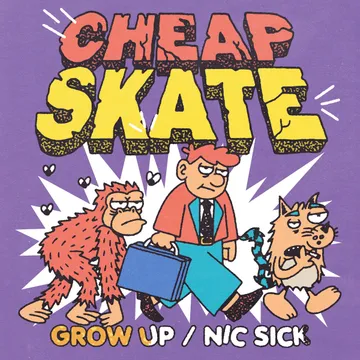 Cheap-Skate, Grow Up / Nic Sick