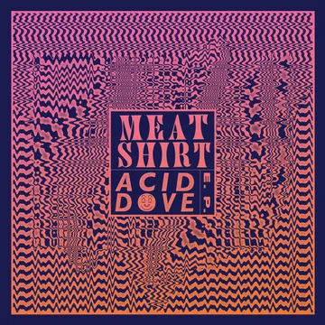 Meat Shirt, Acid Dove