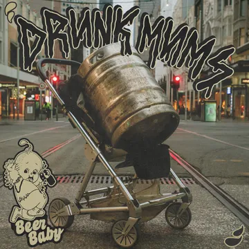 Drunk Mums, Beer Baby