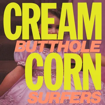 Butthole Surfers, Cream Corn from the Socket of Davis