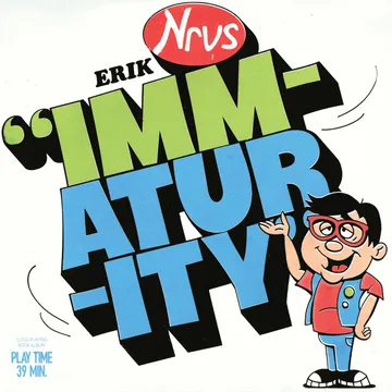 Erik Nervous, Immaturity