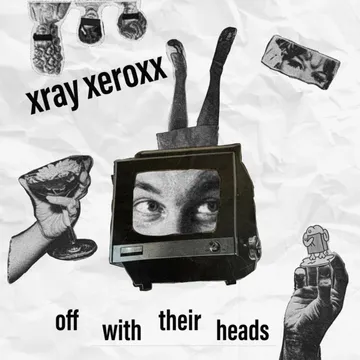 xray xeroxx, Off With Their Heads