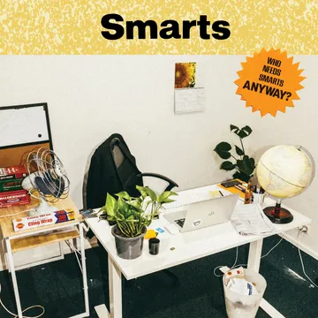 Smarts, Who Needs Smarts, Anyway?